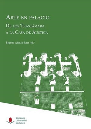 ARTE EN PALACIO. DE LOS TRASTÁMARA A LA CASA DE AUSTRIA | 9788417888152 | HERRÁEZ ORTEGA, MARÍA VICTORIA / VILLASEÑOR SEBASTIÁN, FERNANDO / ALONSO RUIZ, BEGOÑA / TEIJEIRA PAB