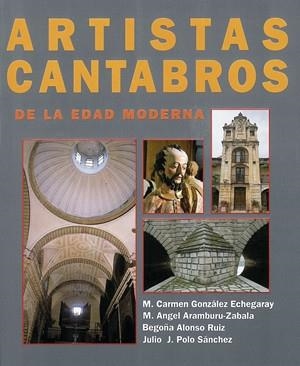 ARTISTAS CÁNTABROS DE LA EDAD MODERNA: SU APORTACIÓN AL ARTE HISPÁNICO | 9788487412585 | GONZÁLEZ ECHEGARAY, MARÍA DEL CARMEN