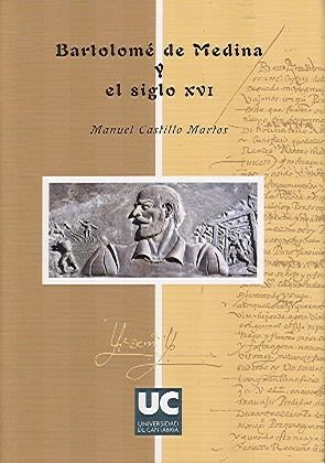 BARTOLOMÉ DE MEDINA Y EL SIGLO XVI | 9788481029857 | CASTILLO MARTOS, MANUEL