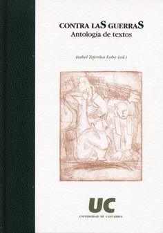 CONTRA LAS GUERRAS: ANTOLOGÍA DE TEXTOS | 9788481023732 | TEJERINA LOBO, ISABEL