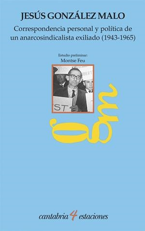 CORRESPONDENCIA PERSONAL Y POLÍTICA DE UN ANARCOSINDICALISTA EXILIADO (1943-1965) | 9788481027808 | GONZÁLEZ MALO, JESÚS