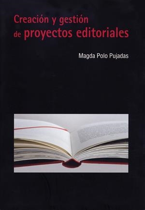 CREACIÓN Y GESTIÓN DE PROYECTOS EDITORIALES | 9788481024746 | POLO PUJADAS, MAGDA