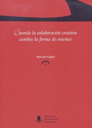 CUANDO LA COLABORACIÓN CREATIVA CAMBIA LA FORMA DE ENSEÑAR | 9788481026665 | GIGLIO, MARCELO