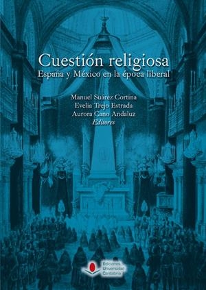 CUESTIÓN RELIGIOSA. ESPAÑA Y MÉXICO EN LA ÉPOCA LIBERAL | 9788481026603 | SUÁREZ CORTINA, MANUEL