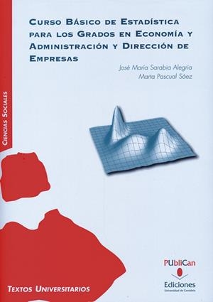 CURSO BÁSICO DE ESTADÍSTICA PARA LOS GRADOS EN ECONOMÍA Y ADMINISTRACIÓN Y DIRECCIÓN DE EMPRESAS | 9788481026474 | PASCUAL SÁEZ, MARTA / SARABIA ALEGRÍA, JOSÉ MARÍA