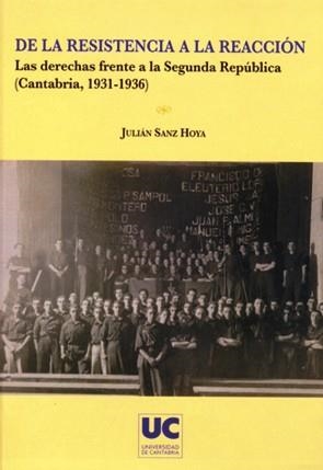 DE LA RESISTENCIA A LA REACCIÓN. LAS DERECHAS FRENTE A LA SEGUNDA REPÚBLICA (CANTABRIA, 1931-1936) | 9788481024203 | SANZ HOYA, JULIÁN