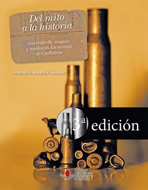 DEL MITO A LA HISTORIA. GUERRILLEROS, MAQUIS Y HUIDOS EN LOS MONTES DE CANTABRIA (3ª ED.) | 9788481028935 | GÓMEZ, VALENTÍN ANDRÉS