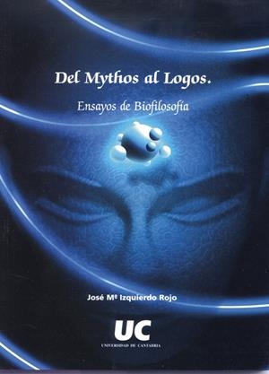 DEL MYTHOS AL LOGOS: ENSAYOS DE BIOFILOSOFÍA | 9788481022889 | IZQUIERDO ROJO, JOSÉ MARÍA