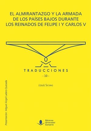 ALMIRANTAZGO Y LA ARMADA DE LOS PAÍSES BAJOS DURANTE LOS REINADOS DE FELIPE I Y CARLOS V, EL | 9788481027730 | SICKING, LOUIS
