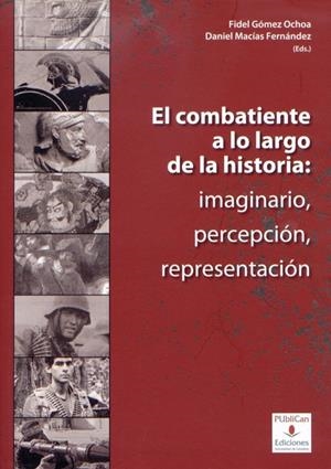 COMBATIENTE A LO LARGO DE LA HISTORIA, EL : IMAGINARIO, PERCEPCIÓN, REPRESENTACIÓN | 9788481026429 | JIMÉNEZ ALCÁZAR, JUAN FRANCISCO