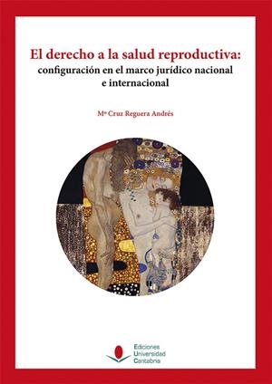 DERECHO A LA SALUD REPRODUCTIVA, EL. CONFIGURACIÓN EN EL MARCO JURÍDICO NACIONAL E INTERNACIONAL | 9788481027969 | REGUERA ANDRÉS, MARÍA CRUZ