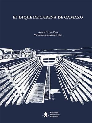 DIQUE DE CARENA DE GAMAZO, EL | 9788481028560 | ORTEGA PIRIS, ANDRÉS / MORENO SÁIZ, VÍCTOR MANUEL