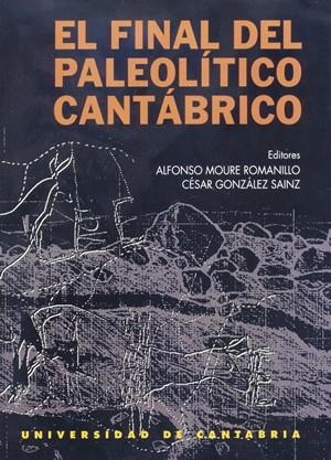 FINAL DEL PALEOLÍTICO CANTÁBRICO, EL | 9788481029512 | MOURE ROMANILLO, ALFONSO / GONZÁLEZ SÁINZ, CÉSAR / STRAUS, LAWRENCE GUY