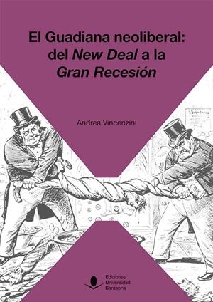 GUADIANA NEOLIBERAL, EL : DEL NEW DEAL A LA GRAN RECESIÓN | 9788481028973 | VINCENZINI, ANDREA