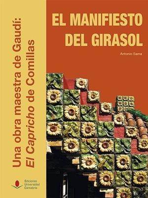 MANIFIESTO DEL GIRASOL, EL. UNA OBRA MAESTRA DE GAUDÍ: EL CAPRICHO DE COMILLAS | 9788481027228 | SAMA GARCÍA, ANTONIO