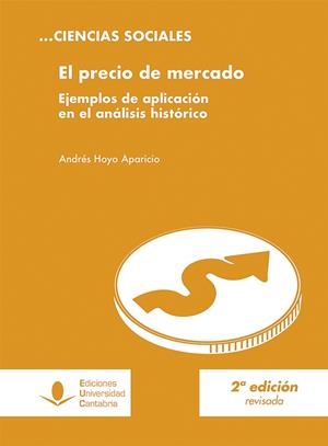 PRECIO DE MERCADO, EL. EJEMPLOS DE APLICACIÓN EN EL ANÁLISIS HISTÓRICO (2ª EDICIÓN) | 9788481029147 | HOYO APARICIO, ANDRÉS