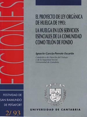 PROYECTO DE LEY ORGÁNICA DE HUELGA DE 1993, EL : LA HUELGA EN LOS SERVICIOS ESENCIALES DE LA COMUNIDAD COMO TELÓN DE FONDO | 9788481020410 | GARCÍA-PERROTE ESCARTÍN, IGNACIO
