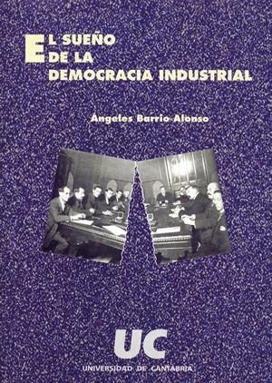SUEÑO DE LA DEMOCRACIA INDUSTRIAL, EL | 9788481021400 | BARRIO ALONSO, ÁNGELES