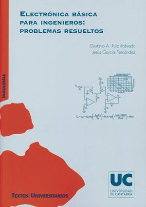 ELECTRÓNICA BÁSICA PARA INGENIEROS: PROBLEMAS RESUELTOS | 9788481025514 | RUIZ ROBREDO, GUSTAVO ADOLFO / GARCÍA FERNÁNDEZ, JESÚS