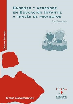 ENSEÑAR Y APRENDER EN EDUCACIÓN INFANTIL A TRAVÉS DE PROYECTOS | 9788481026849 | GARCÍA RUIZ, MARÍA ROSA