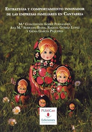 ESTRATEGIA Y COMPORTAMIENTO INNOVADOR DE LAS EMPRESAS FAMILIARES EN CANTABRIA | 9788481026238 | LÓPEZ FERNÁNDEZ, MARÍA CONCEPCIÓN