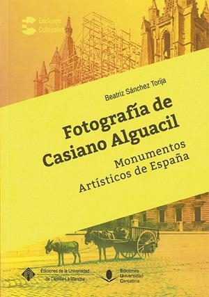 FOTOGRAFÍA DE CASIANO ALGUACIL. MONUMENTOS ARTÍSTICOS DE ESPAÑA | 9788481028607 | SÁNCHEZ TORIJA, BEATRIZ