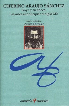 GOYA Y SU ÉPOCA : LAS ARTES AL PRINCIPIAR EL SIGLO XIX | 9788481029765 | ARAUJO SÁNCHEZ, CEFERINO