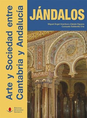 JÁNDALOS. ARTE Y SOCIEDAD ENTRE CANTABRIA Y ANDALUCÍA | 9788481026795 | ARAMBURU-ZABALA HIGUERA, MIGUEL ÁNGEL / SOLDEVILLA ORIA, CONSUELO