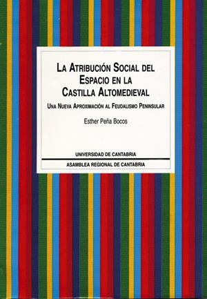 ATRIBUCIÓN SOCIAL DEL ESPACIO EN LA CASTILLA ALTOMEDIEVAL, LA | 9788481021011 | PEÑA COBOS, ESTHER