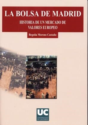 BOLSA DE MADRID, LA. HISTORIA DE UN MERCADO DE VALORES EUROPEO | 9788481024197 | MORENO CASTAÑO, BEGOÑA
