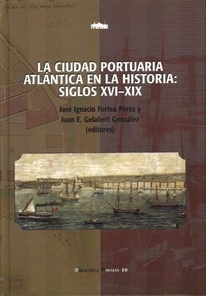 CIUDAD PORTUARIA ATLÁNTICA EN LA HISTORIA, SIGLOS XVI-XIX, LA | 9788481029956 | VARIOS AUTORES