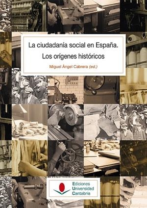 CIUDADANÍA SOCIAL EN ESPAÑA, LA. LOS ORÍGENES HISTÓRICOS | 9788481026894 | CABRERA ACOSTA, MIGUEL ÁNGEL