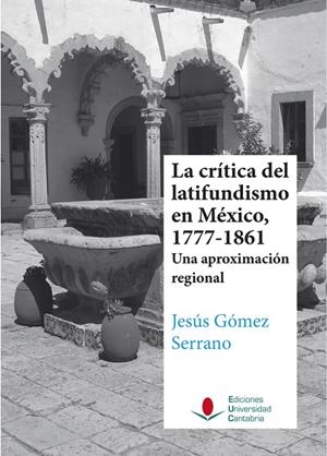 CRÍTICA DEL LATIFUNDISMO EN MÉXICO, 1777-1861, LA | 9788481026771 | GÓMEZ SERRANO, JESÚS