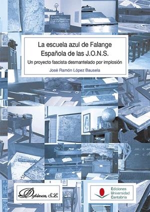 ESCUELA AZUL DE FALANGE ESPAÑOLA DE LAS J.O.N.S., LA : UN PROYECTO FASCISTA DESMANTELADO POR IMPLOSIÓN | 9788481028041 | LÓPEZ BAUSELA, JOSÉ RAMÓN