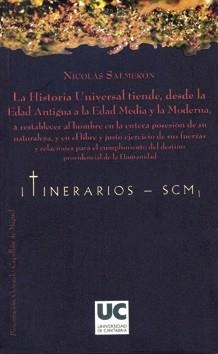HISTORIA UNIVERSAL TIENDE, DESDE LA EDAD ANTIGUA HASTA LA EDAD MEDIA Y LA MODERNA, A RESTABLECER AL HOMBRE EN LA ENTERA POSESIÓN DE SU NATURALEZA Y EN | 9788481025149 | SALMERÓN Y ALONSO, NICOLÁS