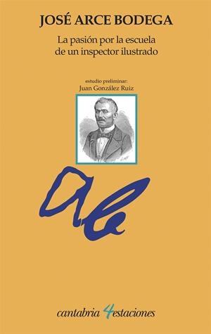 PASIÓN POR LA ESCUELA DE UN INSPECTOR ILUSTRADO, LA | 9788481027167 | ARCE BODEGA, JOSÉ