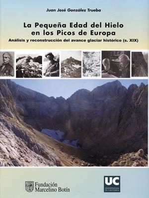 PEQUEÑA EDAD DEL HIELO EN LOS PICOS DE EUROPA, LA | 9788481024517 | GONZÁLEZ TRUEBA, JUAN JOSÉ / SERRANO CAÑADAS, ENRIQUE