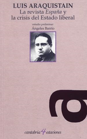 REVISTA "ESPAÑA" Y LA CRISIS DEL ESTADO LIBERAL, LA | 9788481022810 | ARAQUISTÁIN, LUIS