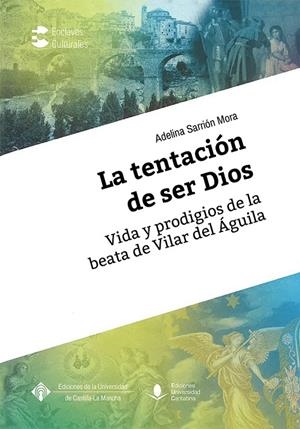 TENTACIÓN DE SER DIOS, LA. VIDA Y PRODIGIOS DE LA BEATA DE VILLAR DEL ÁGUILA | 9788481029178 | SARRIÓN MORA, ADELINA