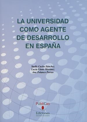 UNIVERSIDAD COMO AGENTE DE DESARROLLO EN ESPAÑA, LA | 9788481026221 | CACHO SÁNCHEZ, YAELLE / LLANO MARTÍNEZ, LUCÍA / POLANCO PORRAS, ANA