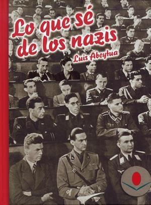 LO QUE SÉ DE LOS NAZIS | 9788481026122 | ABEYTÚA, LUIS