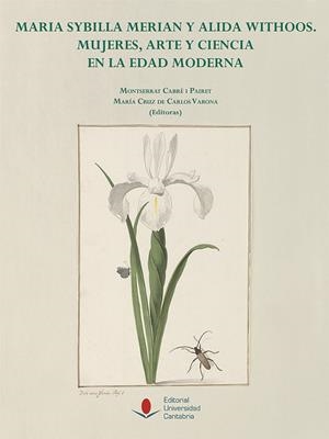 MARIA SYBILLA MERIAN Y ALIDA WITHOOS: MUJERES, ARTE Y CIENCIA EN LA EDAD MODERNA | 9788481028683 | CABRÉ I PAIRET, MONTSERRAT / CARLOS VARONA, MARÍA CRUZ DE / GARCÍA GUILLÉN, ESTHER / CHERRY, PETER /