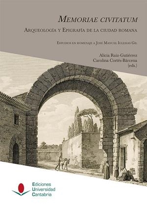 MEMORIAE CIVITATUM: ARQUEOLOGÍA Y EPIGRAFÍA DE LA CIUDAD ROMANA | 9788481028355 | CORTÉS BÁRCENA, CAROLINA / ABASCAL PALAZÓN, JUAN MANUEL / ALONSO ALONSO, MARÍA ÁNGELES / ÁLVAREZ MAR