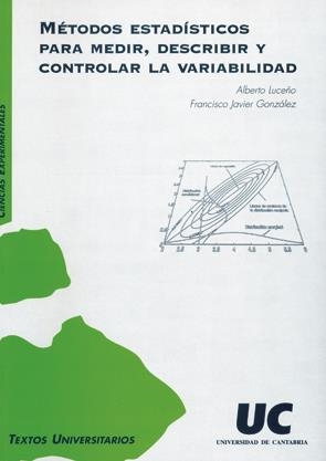 MÉTODOS ESTADÍSTICOS PARA MEDIR, DESCRIBIR Y CONTROLAR LA VARIABILIDAD | 9788481023756 | LUCEÑO VÁZQUEZ, ALBERTO / GONZÁLEZ ORTIZ, FRANCISCO JAVIER
