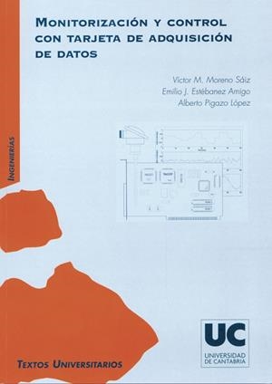 MONITORIZACIÓN Y CONTROL CON TARJETA DE ADQUISICIÓN DE DATOS | 9788481025415 | MORENO SÁIZ, VÍCTOR MANUEL / ESTÉBANEZ AMIGO, EMILIO J. / PIGAZO LÓPEZ, ALBERTO