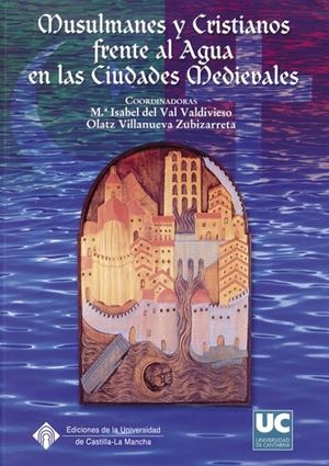 MUSULMANES Y CRISTIANOS FRENTE AL AGUA EN LAS CIUDADES MEDIEVALES | 9788481024876 | VILLANUEVA ZUBIZARRETA, OLATZ / VAL VALDIVIESO, MARÍA ISABEL DEL