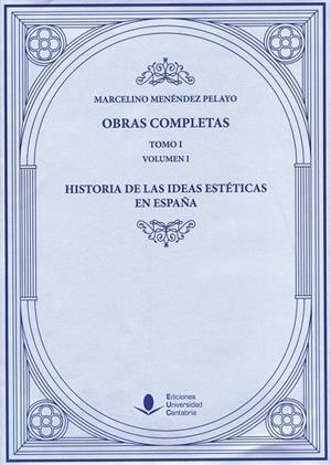 OBRAS COMPLETAS (TOMO I): HISTORIA DE LAS IDEAS ESTÉTICAS EN ESPAÑA (O. C.) | 9788481026337 | MENÉNDEZ Y PELAYO, MARCELINO