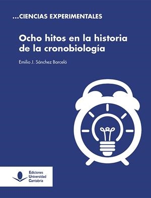 OCHO HITOS EN LA HISTORIA DE LA CRONOBIOLOGÍA | 9788417888138 | SÁNCHEZ BARCELÓ, EMILIO J.