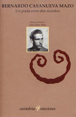 POETA ENTRE DOS MUNDOS, UN | 9788481026412 | CASANUEVA DEL MAZO, BERNARDO