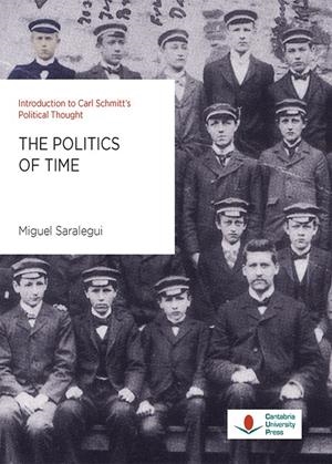 POLITICS OF TIME, THE. INTRODUCTION TO CARL SCHMITT'S POLITICAL THOUGHT | 9788417888428 | SARALEGUI BENITO, MIGUEL